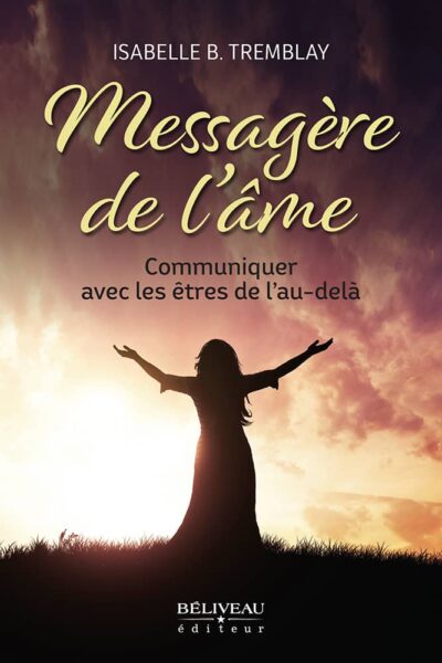 Messagère de l’âme : Communiquer avec les êtres de l’au-delà – Avec dédicace