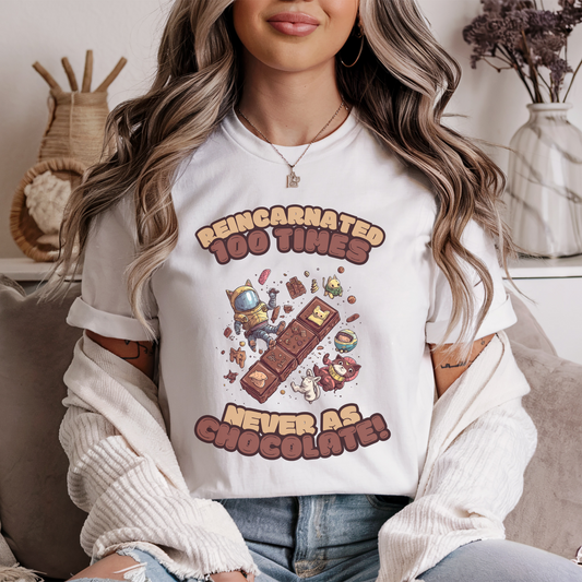 Reincarnated 100 times... never as chocolate