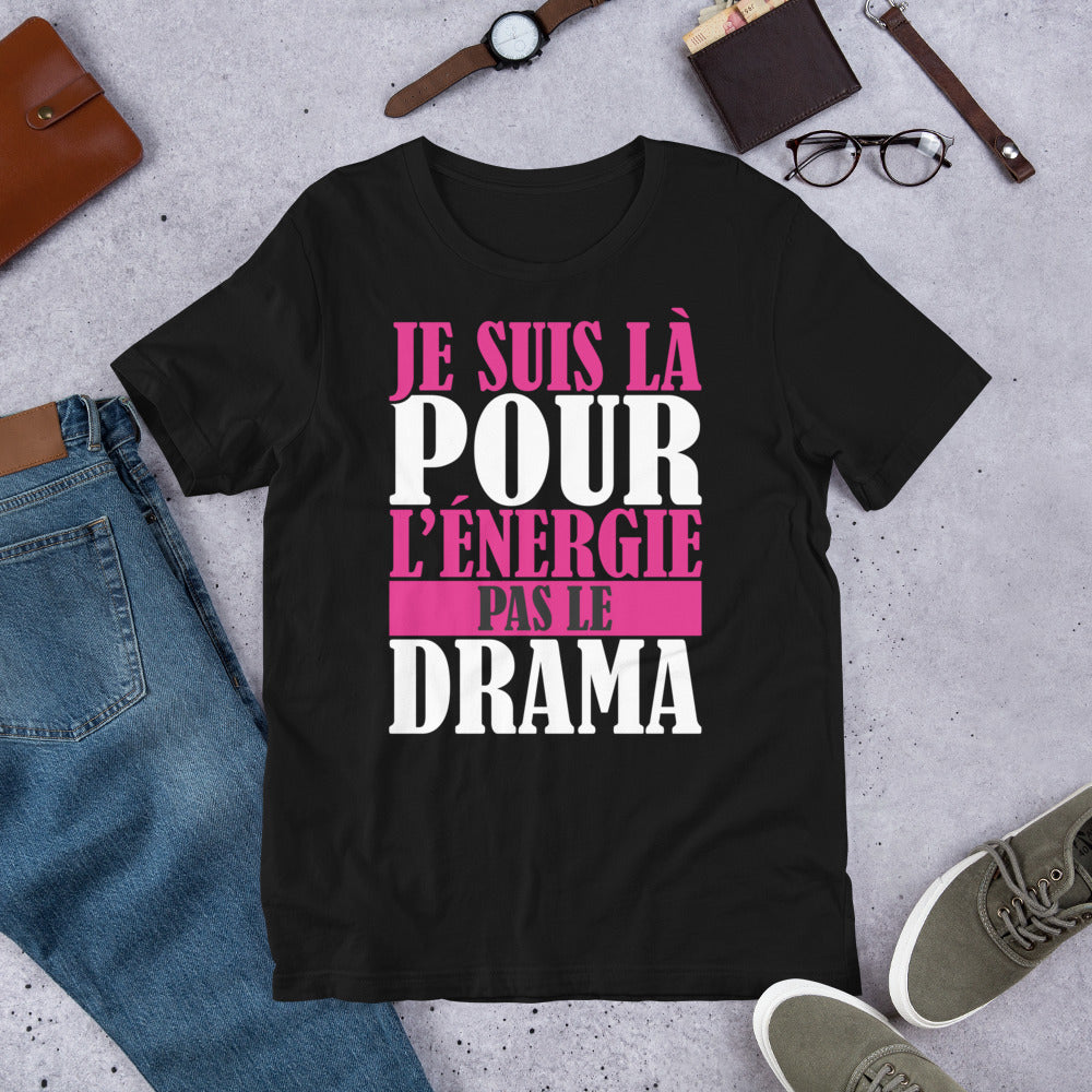 Je suis là pour l'énergie, pas le drama – T-shirt unisexe affirmé