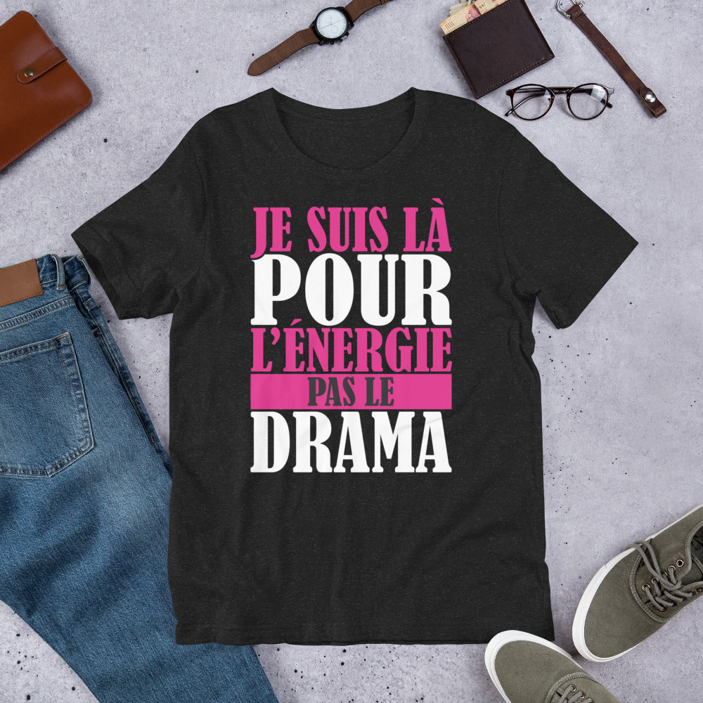 Je suis là pour l'énergie, pas le drama – T-shirt unisexe affirmé