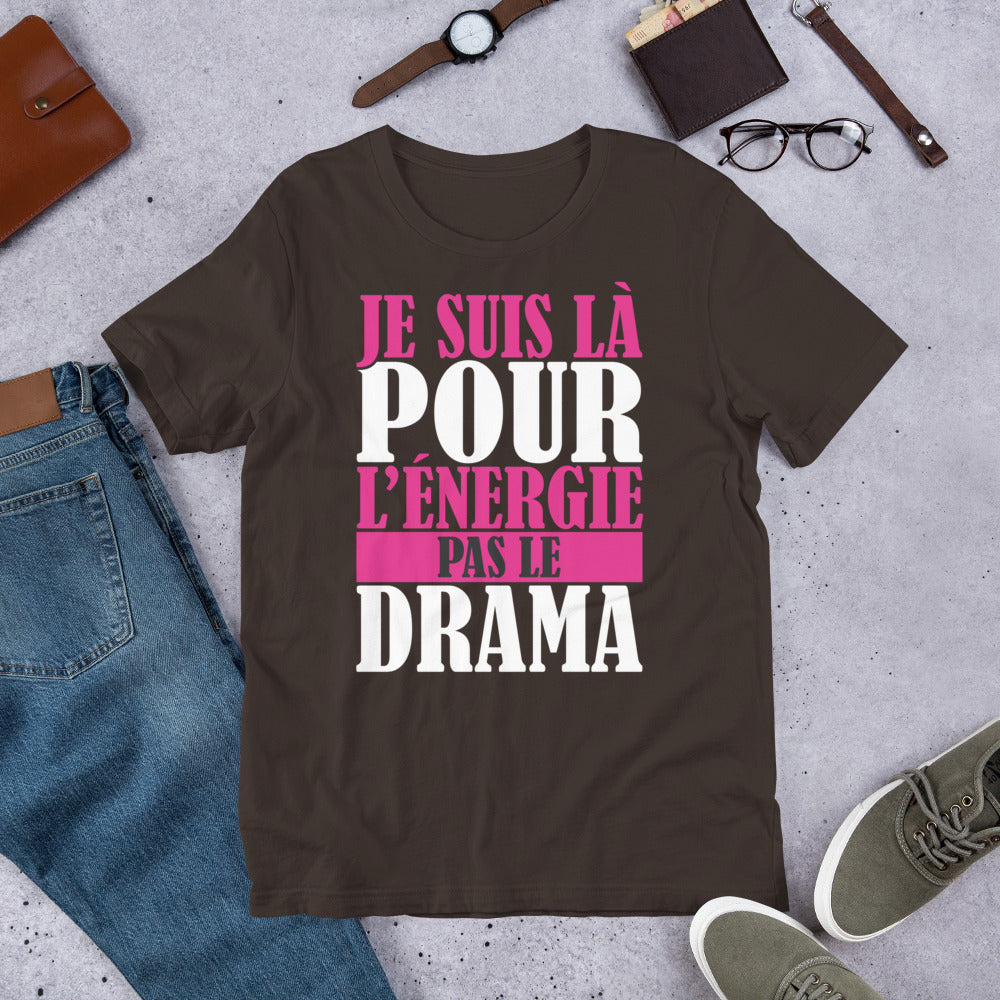 Je suis là pour l'énergie, pas le drama – T-shirt unisexe affirmé