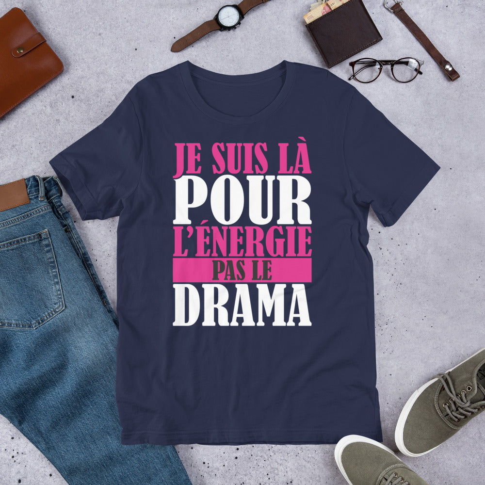 Je suis là pour l'énergie, pas le drama – T-shirt unisexe affirmé